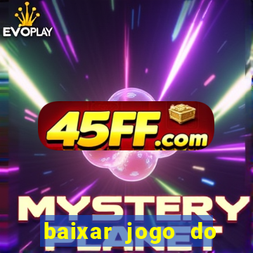 baixar jogo do tigrinho para ganhar dinheiro